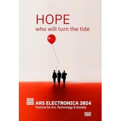 Ars Electronica 2024 Festival for Art, Technology, and Society: HOPE. Who Will Turn the Tide