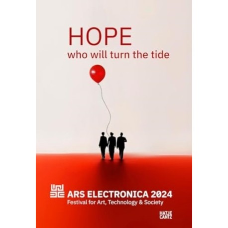 Ars Electronica 2024 Festival for Art, Technology, and Society: HOPE. Who Will Turn the Tide