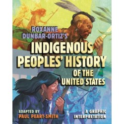 Roxanne Dunbar-Ortiz's Indigenous Peoples' History of the United States: A Graphic Interpretation