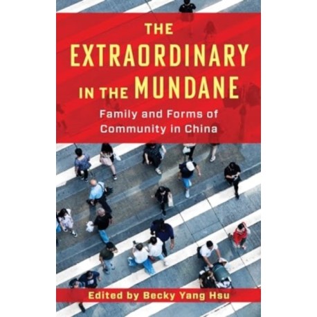 The Extraordinary in the Mundane: Family and Forms of Community in China