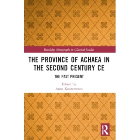The Province of Achaea in the 2nd Century CE: The Past Present