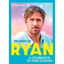 The Book of Ryan: A Celebration of Ryan Gosling