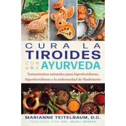 Cura la tiroides con ayurveda: Tratamientos naturales para hipotiroidismo, hipertiroidismo y la enfermedad de Hashimoto