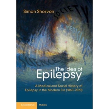 The Idea of Epilepsy: A Medical and Social History of Epilepsy in the Modern Era (1860–2020)