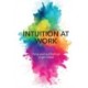 Intuition At Work: Using Your Gut Feelings to Get Ahead