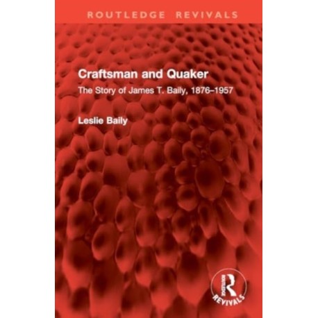 Craftsman and Quaker: The Story of James T. Baily, 1876–1957