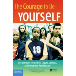 The Courage to Be Yourself: True Stories by Teens About Cliques, Conflicts, and Overcoming Peer Pressure