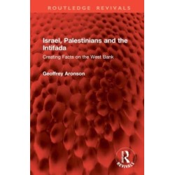Israel, Palestinians and the Intifada: Creating Facts on the West Bank