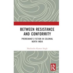 Between Resistance and Conformity: Premchand’s Fiction in Colonial North India