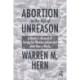 Abortion in the Age of Unreason: A Doctor's Account of Caring for Women Before and After Roe v. Wade