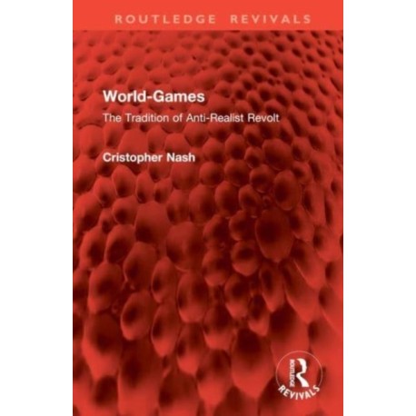 World-Games: The Tradition of Anti-Realist Revolt
