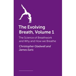 The Evolving Breath Volume 1: Understanding Breathwork and the Science of How and Why we Breathe