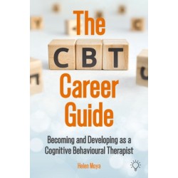 The CBT Career Guide: Becoming and Developing as a Cognitive Behavioural Therapist