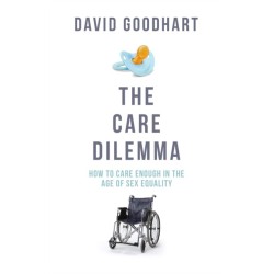 The Care Dilemma: Freedom, Family and Fertility (FT BOOK OF THE YEAR)
