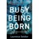 Busy Being Born