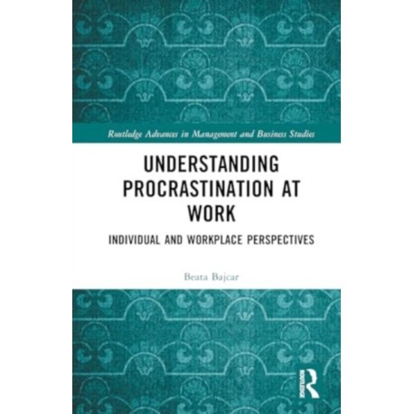 Understanding Procrastination at Work: Individual and Workplace Perspectives