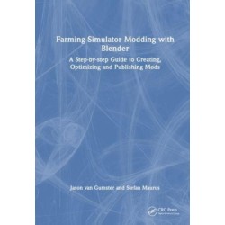 Farming Simulator Modding with Blender: A Step-by-step Guide to Creating, Optimizing and Publishing Mods