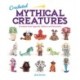 Crocheted Mythical Creatures: 15 Makes from Legends, Folklore and Fairytales