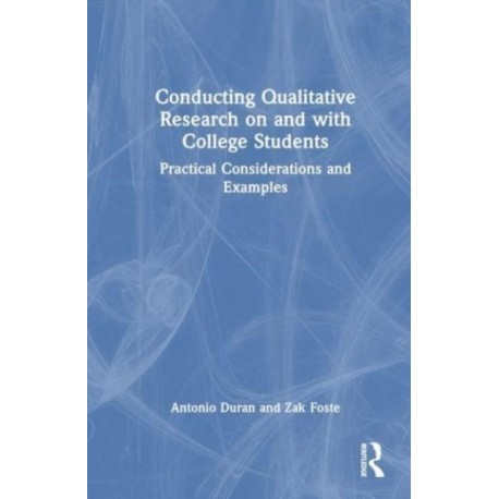 Conducting Qualitative Research on and with College Students: Practical Considerations and Examples