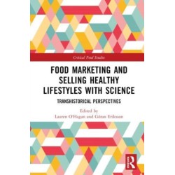 Food Marketing and Selling Healthy Lifestyles with Science: Transhistorical Perspectives
