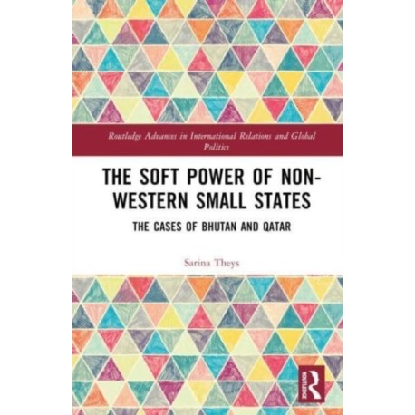 The Soft Power of Non-Western Small States: The Cases of Bhutan and Qatar