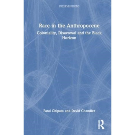 Race in the Anthropocene: Coloniality, Disavowal and the Black Horizon
