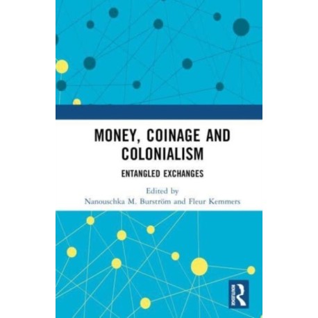 Money, Coinage and Colonialism: Entangled Exchanges