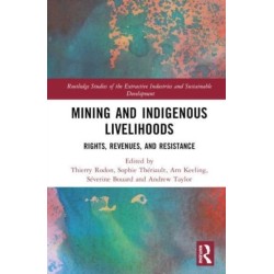 Mining and Indigenous Livelihoods: Rights, Revenues, and Resistance