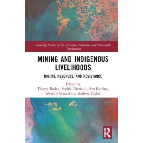 Mining and Indigenous Livelihoods: Rights, Revenues, and Resistance