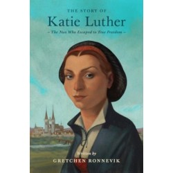 The Story of Katie Luther: The Nun Who Escaped to True Freedom