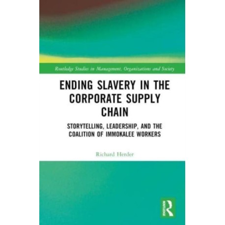 Ending Slavery in the Corporate Supply Chain: Storytelling, Leadership, and the Coalition of Immokalee Workers