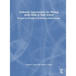 Authentic Opportunities for Writing about Math in High School: Prompts and Examples for Building Understanding