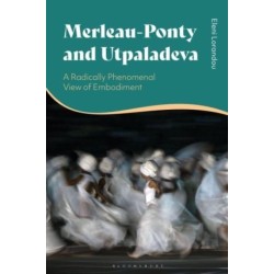 Merleau-Ponty and Utpaladeva: A Radically Phenomenal View of Embodiment