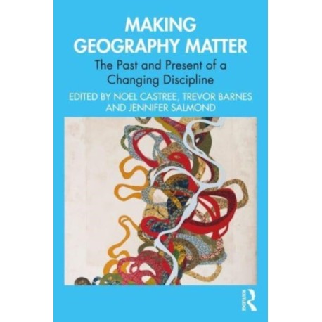 Making Geography Matter: The Past and Present of a Changing Discipline