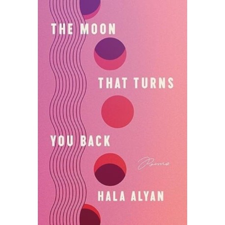 The Moon That Turns You Back: Poems