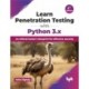 Learn Penetration Testing with Python 3.x: An ethical hacker’s blueprint for offensive security