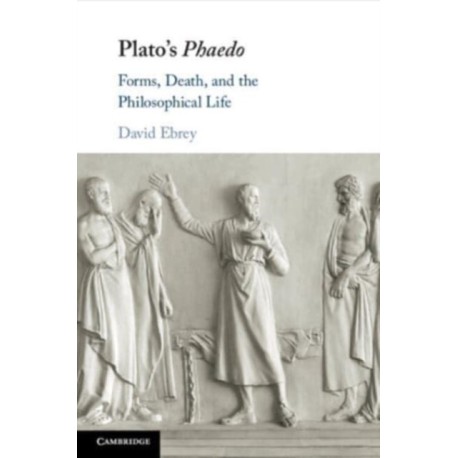 Plato's Phaedo: Forms, Death, and the Philosophical Life