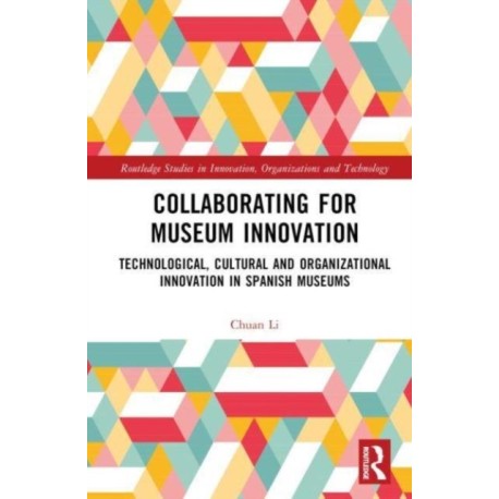 Collaborating for Museum Innovation: Technological, Cultural, and Organisational Innovation in Spanish Museums