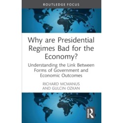 Why are Presidential Regimes Bad for the Economy?: Understanding the Link Between Forms of Government and Economic Outcomes