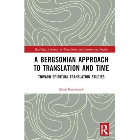 A Bergsonian Approach to Translation and Time: Toward Spiritual Translation Studies
