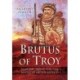 Brutus of Troy: And the Quest for the Ancestry of the British