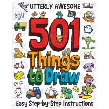 501 Utterly Awesome Things to Draw