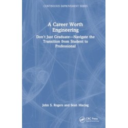 A Career Worth Engineering: Don't Just Graduate—Navigate the Transition from Student to Professional