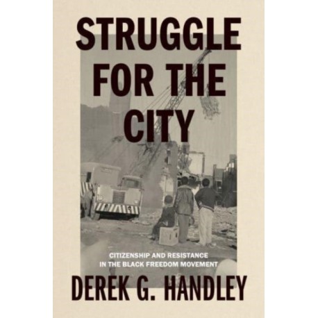 Struggle for the City: Citizenship and Resistance in the Black Freedom Movement