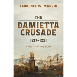 The Damietta Crusade, 1217-1221: A Military History