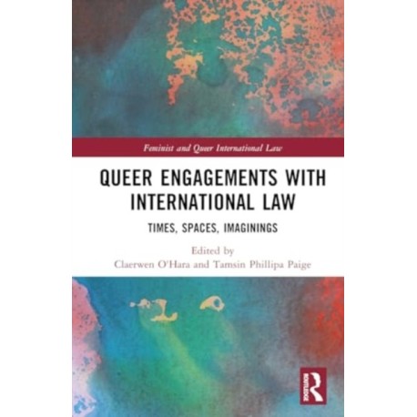 Queer Engagements with International Law: Times, Spaces, Imaginings