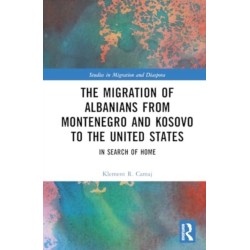 The Migration of Albanians from Montenegro and Kosovo to the United States: In Search of Home