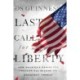 Last Call for Liberty: How America's Genius for Freedom Has Become Its Greatest Threat
