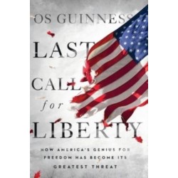 Last Call for Liberty: How America's Genius for Freedom Has Become Its Greatest Threat