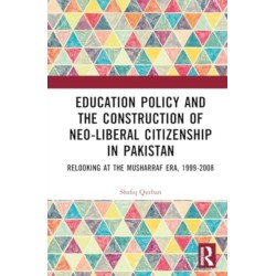 Education Policy and the Construction of Neo-Liberal Citizenship in Pakistan: Revisiting the Musharraf Era, 1999-2008